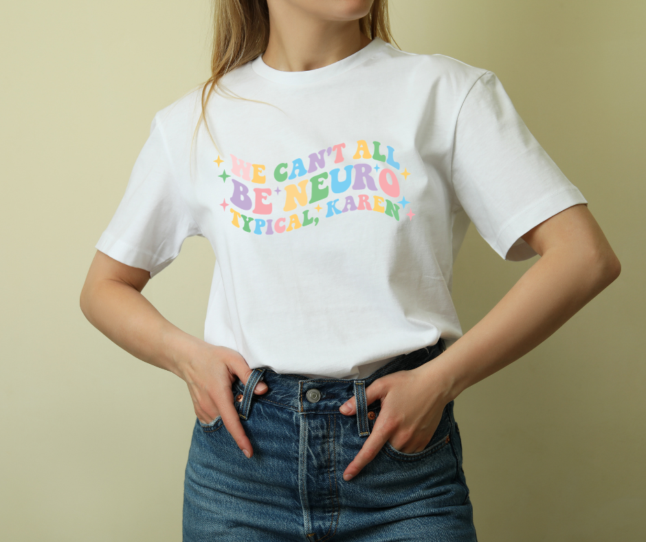 We Can't All Be Neurotypical, Karen T-Shirt